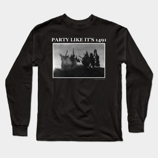 Party Like It's 1491 Long Sleeve T-Shirt